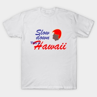 Slow down - this is Hawaii T-Shirt